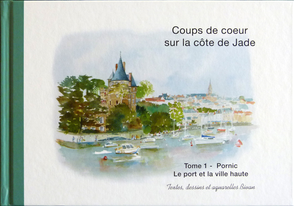 Coups de coeur sur la côte de Jade Tome 1 Pornic le port et la ville haute 